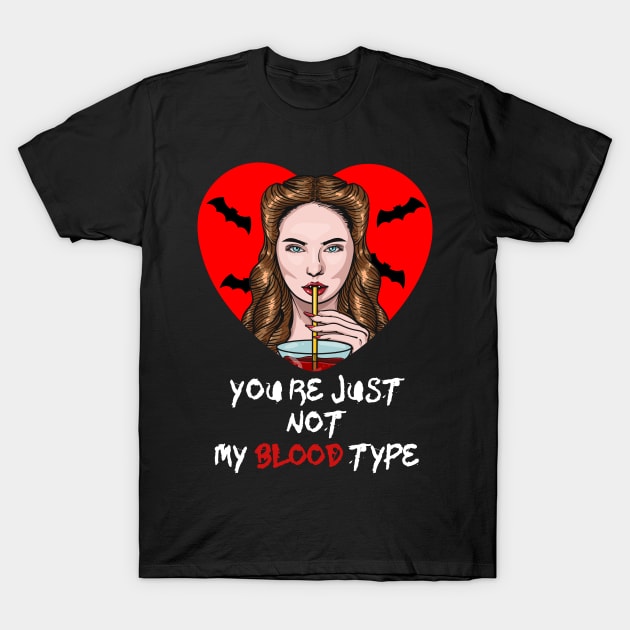 You Aren't My Blood Type Funny Halloween gift for Womens T-Shirt by Kibria1991